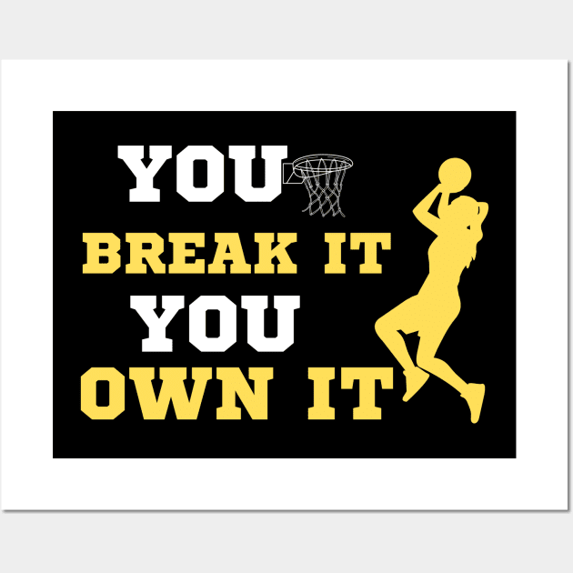 You Break It You Own It Basketball Lover Wall Art by Mojakolane